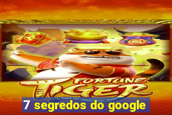 7 segredos do google